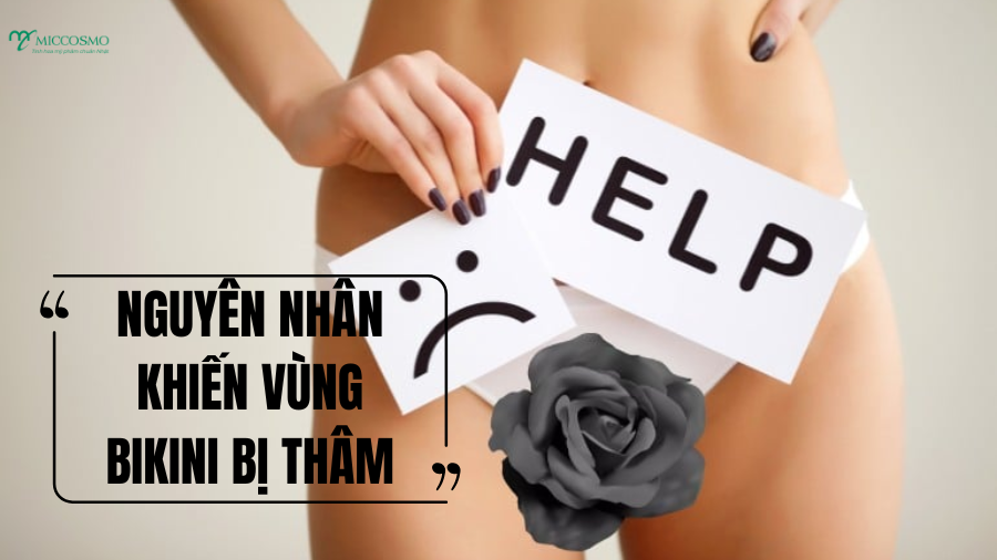 9 lý do khiến vùng bikini bị thâm và cách cải thiện an toàn không kích ứng